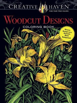 Creative Haven Woodcut Designs Coloring Book: Diverse Designs on a Dramatic Black Background by Foley, Tim