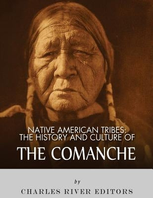 Native American Tribes: The History and Culture of the Comanche Paperback Createspace Independent Publishing Platform