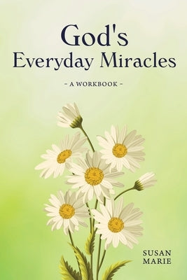 God's Everyday Miracles: A Workbook Paperback Christian Faith Publishing, Inc