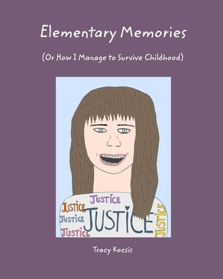 Elementary Memories: (Or How I Managed to Survive Childhood) by Kocsis, Tracy