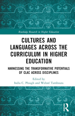 Cultures and Languages Across the Curriculum in Higher Education: Harnessing the Transformative Potentials of Clac Across Disciplines by Plough, India C.