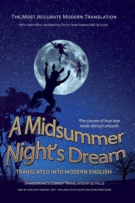 Midsummer Night's Dream Translated Into Modern English: The most accurate line-by-line translation available, alongside original English, stage direct Paperback Independently Published