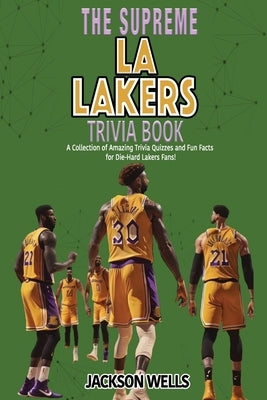 Los Angeles Lakers: The Supreme Trivia and Quiz Book for LA Laker Fans by Wells, Jackson