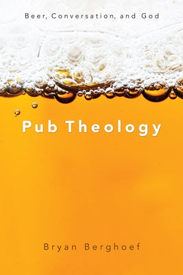 Pub Theology: Beer, Conversation, and God Paperback Cascade Books