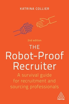 The Robot-Proof Recruiter: A Survival Guide for Recruitment and Sourcing Professionals Paperback Kogan Page