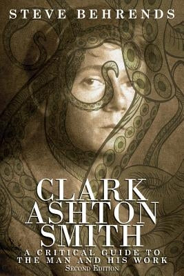 Clark Ashton Smith: A Critical Guide to the Man and His Work, Second Edition Paperback Borgo Press
