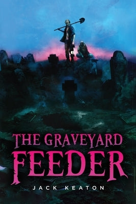 The Graveyard Feeder by Keaton, Jack