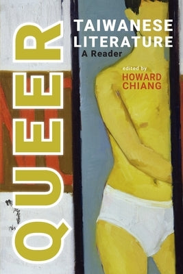 Queer Taiwanese Literature: A Reader by Chiang, Howard