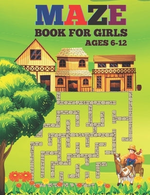 Maze Book For Girls Ages 6-12: Amazing Fun Mazes with Facts and Educational Brain Game For Girls. Paperback Independently Published