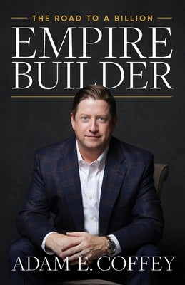 Empire Builder: The Road to a Billion by Coffey, Adam