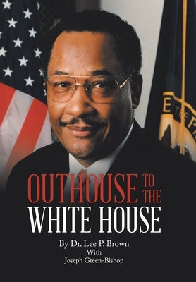 Outhouse to the White House by Brown, Lee P.