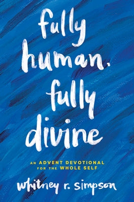 Fully Human, Fully Divine: An Advent Devotional for the Whole Self Paperback Upper Room Books