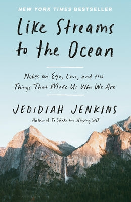 Like Streams to the Ocean: Notes on Ego, Love, and the Things That Make Us Who We Are: Essaysc by Jenkins, Jedidiah