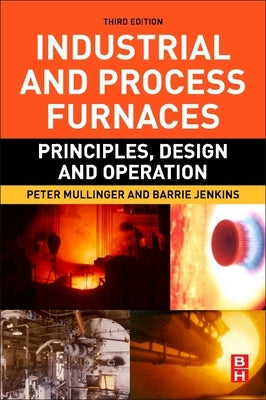 Industrial and Process Furnaces: Principles, Design and Operation by Mullinger, Peter