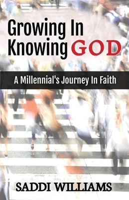 Growing In Knowing God: A Millennial's Journey In Faith Paperback Oluwafemi Books, LLC