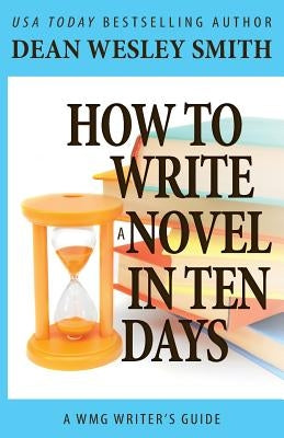 How to Write a Novel in Ten Days by Smith, Dean Wesley