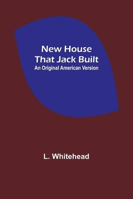 New House That Jack Built. An Original American Version Paperback Alpha Edition