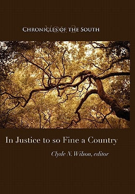 Chronicles of the South: In Justice to So Fine a Country by Wilson, Clyde N.