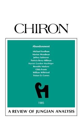 Abandonment: A Review of Jungian Analysis (Chiron Clinical Series) by Woodman, Marion
