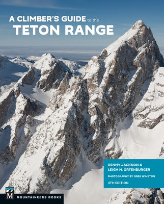 A Climber's Guide to the Teton Range, 4th Edition by Jackson, Reynold