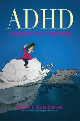 ADHD--Living Without Brakes by Kutscher, Martin L.