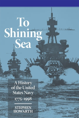To Shining Sea: A History of the United States Navy, 1775-1998 Paperback University of Oklahoma Press