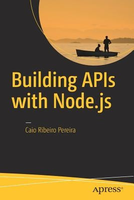 Building APIs with Node.js by Pereira, Caio Ribeiro