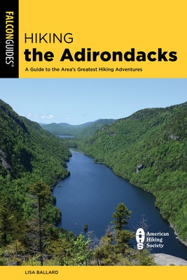 Hiking the Adirondacks: A Guide to the Area's Greatest Hiking Adventures Paperback Falcon Press Publishing