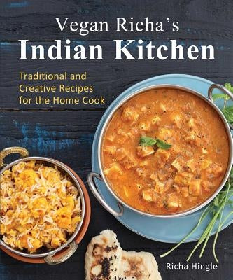 Vegan Richa's Indian Kitchen: Traditional and Creative Recipes for the Home Cook Paperback Vegan Heritage Press, LLC