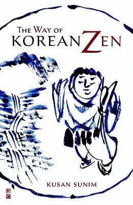 The Way of Korean Zen by Sunim, Kusan