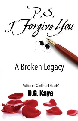 P.S. I Forgive You: A Broken Legacy by Kaye, D. G.