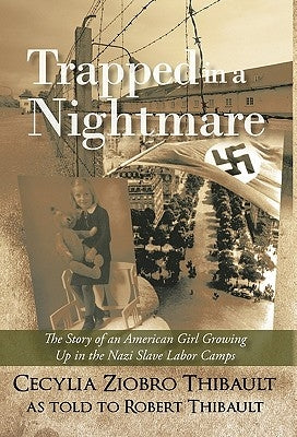 Trapped in a Nightmare: The Story of an American Girl Growing Up in the Nazi Slave Labor Camps by Thibault, Cecylia Ziobro