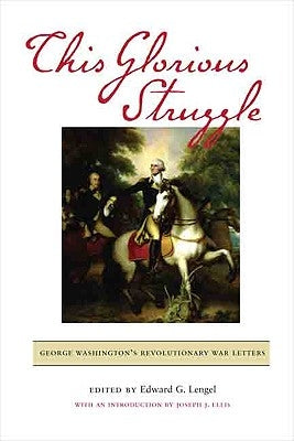 This Glorious Struggle: George Washington's Revolutionary War Letters Paperback University of Virginia Press
