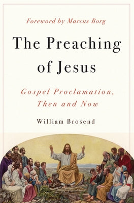 Preaching of Jesus: Gospel Proclamation, Then and Now Paperback Westminster John Knox Press