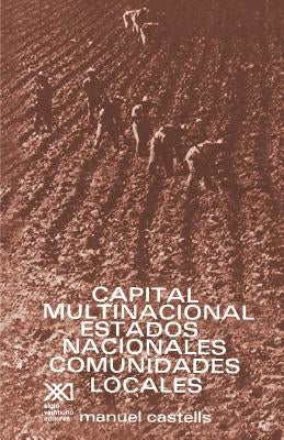 Capital Multinacional, Estados Nacionales Y Comunidades Locales by Castells, Manuel