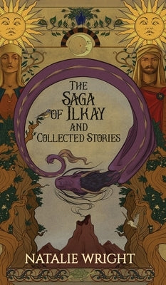The Saga of Ilkay and Collected Stories: A Season of the Dragon Companion Storybook by Wright, Natalie