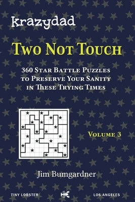 Krazydad Two Not Touch Volume 3: 360 Star Battle Puzzles to Preserve Your Sanity in these Trying Times Paperback Tiny Lobster