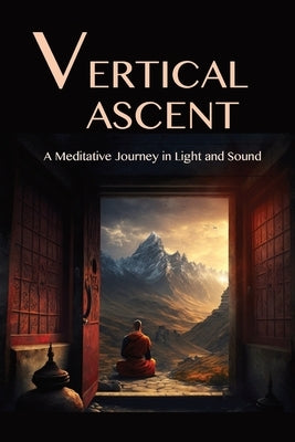 The Vertical Ascent: A Meditative Journey in Light and Sound by Lane, David