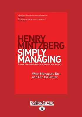 Simply Managing: What Managers Do - And Can Do Better (Large Print 16pt) by Mintzberg, Henry