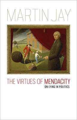The Virtues of Mendacity: On Lying in Politics Paperback University of Virginia Press