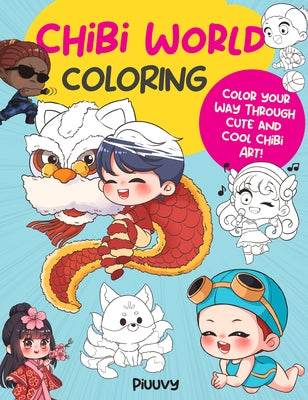 Chibi World Coloring: Color Your Way Through Cute and Cool Chibi Art! by Piuuvy