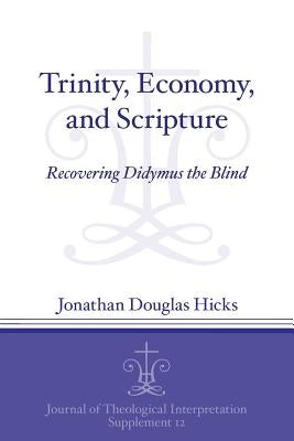 Trinity, Economy, and Scripture: Recovering Didymus the Blind by Hicks, Jonathan Douglas