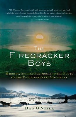 The Firecracker Boys: H-Bombs, Inupiat Eskimos, and the Roots of the Environmental Movement Paperback Basic Books