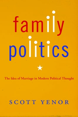 Family Politics: The Idea of Marriage in Modern Political Thought Paperback Baylor University Press