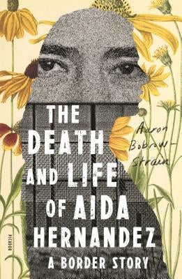 The Death and Life of Aida Hernandez: A Border Story by Bobrow-Strain, Aaron