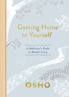 Coming Home to Yourself: A Meditator's Guide to Blissful Living by Osho