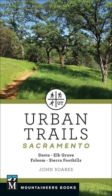 Urban Trails: Sacramento: Davis * Elk Grove * Folsom * Sierra Foothills Mountaineers Books