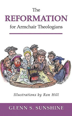 The Reformation for Armchair Theologians Westminster John Knox Press