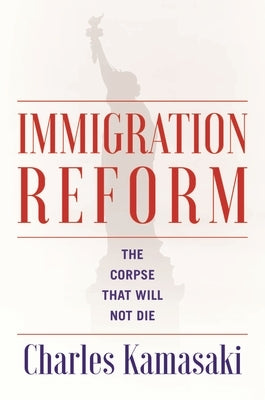 Immigration Reform: The Corpse That Will Not Die Paperback Mandel Vilar Press