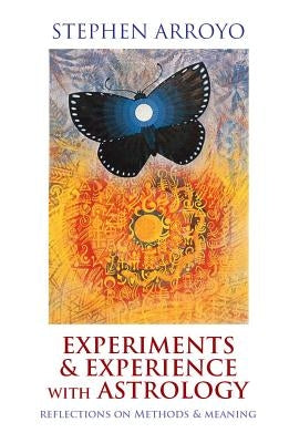 Experiments & Experience with Astrology: Reflections on Methods & Meaning by Arroyo, Stephen